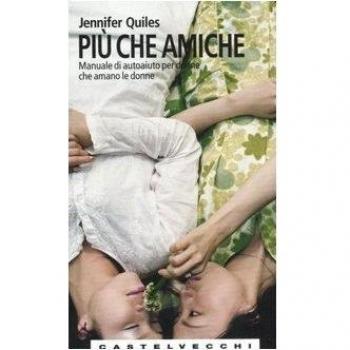 Più che amiche. Manuale di autoaiuto per donne che amano le donne