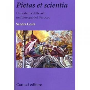 Pietas et scientia. Un sistema delle arti nell'Europa del Barocco