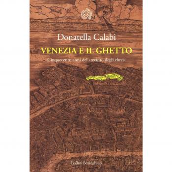Venezia e il ghetto. Cinquecento anni del «recinto degli ebrei»
