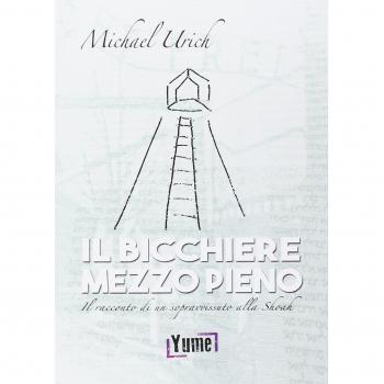 Il bicchiere mezzo pieno. Il racconto di un sopravvissuto alla Shoah
