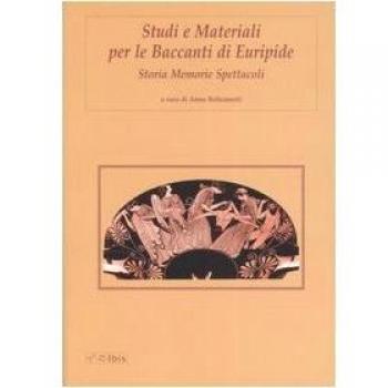 Studi e materiali per le Baccanti di Euripide. Storia, memorie, spettacoli