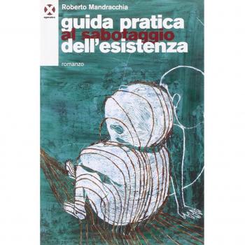 Guida pratica al sabotaggio dell'esistenza