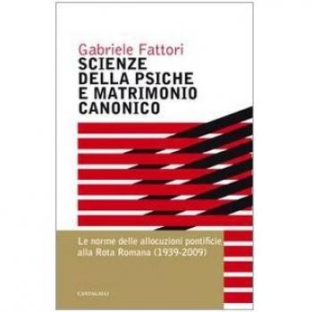 Scienze della psiche e matrimonio canonico. Le norme delle allocuzioni pontificie alla Rota Romana (1939-2009)