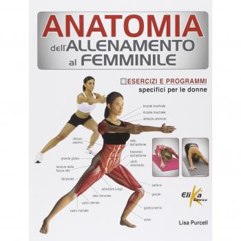 Anatomia dell'allenamento al femminile. Esercizi e programmi specifici per le donne