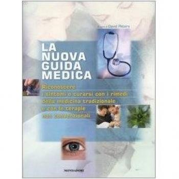 La nuova guida medica. Riconoscere i sintomi e curarsi con i rimedi della medicina tradizionale e con le terapie non convenzionali. Ediz. illustrata