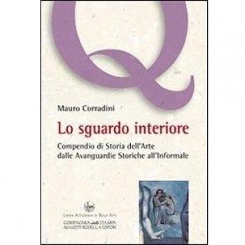 Lo sgaurdo interiore. Compendio di storia dell'arte dalle avanguardie storiche all'informale