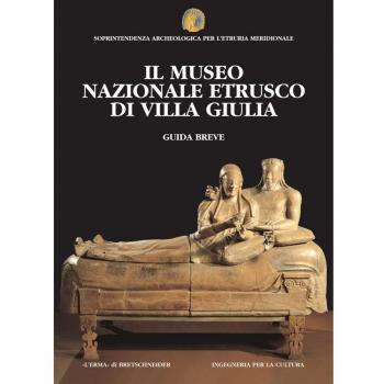 Il museo nazionale etrusco di villa Giulia. Guida breve