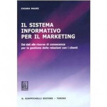 Il sistema informativo per il marketing. Dei dati alle risorse di conoscenza per la gestione delle relazioni con i clienti