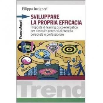 Sviluppare la propria efficacia. Proposte di training psico-energetico per costruire percorsi di crescita personale e professionale