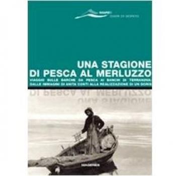 Una stagione di pesca al merluzzo. Viaggio sulle barche da pesca ai banchi di Terranova: dalle immagini di Anita Conti alla realizzazione di un Doris