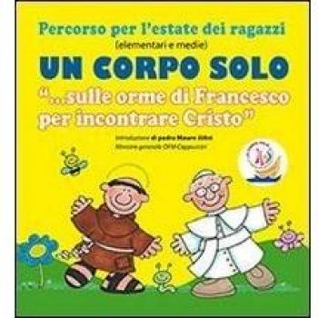 Un corpo solo. «Sulle orme di Francesco per incontrare Cristo». Percorso per l'estate dei ragazzi. Con CD Audio