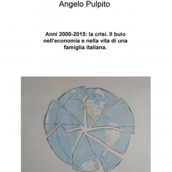 Anni (2000-2015): la crisi. Il buio nell'economia e nella vita di una famiglia italiana