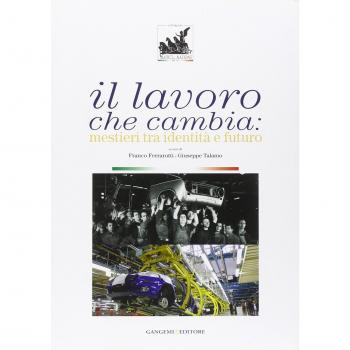 Il lavoro che cambia. Mestieri tra identità e futuro. Catalogo della mostra (Roma, 1 giugno-14 ottobre 2007). Ediz. illustrata