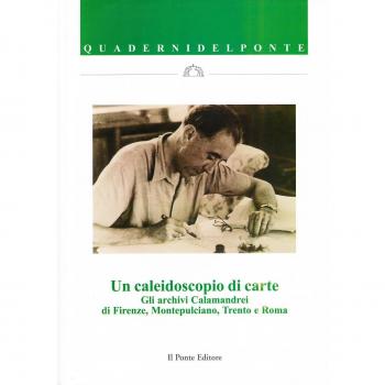 Un caleidoscopio di carte. Gli archivi Calamandrei di Firenze, Montepulciano, Trento e Roma