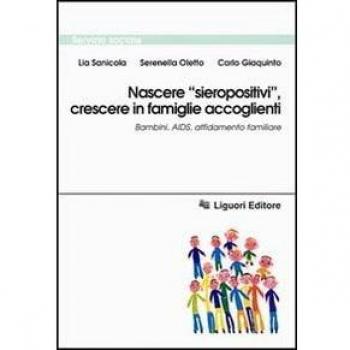 Nascere «Sieropositivi», crescere in famiglie accoglienti. Bambini, Aids, affidamento familiare