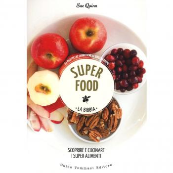 Superfood. La bibbia. Scoprire e cucinare i super alimenti