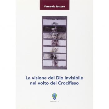 La visione del Dio invisibile nel volto del crocifisso