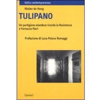 Tulipano. Un partigiano olandese ricorda la Resistenza e Ferruccio Parri