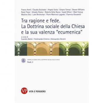 Tra ragione e fede. La dottrina sociale della Chiesa e la sua valenza «ecumenica». Atti del Convegno internazionale (Milano, 10-11 marzo 2014)