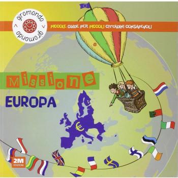 Missione Europa. Piccole guide per piccoli cittadini consapevoli. Con adesivi