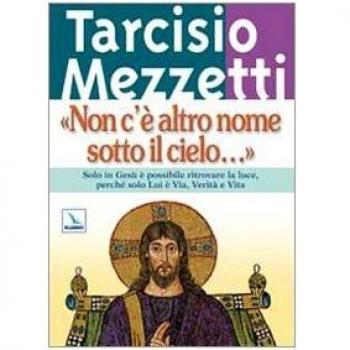 Non c'è altro nome sotto il cielo.... Solo in Gesù è possibile ritrovare la luce, perché solo Lui è Via, Verità e Vita