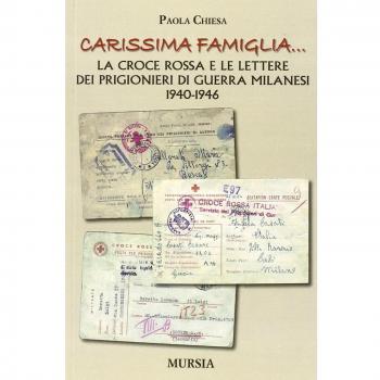 Carissima famiglia…: La Croce Rossa e le lettere dei prigionieri di guerra milanesi. 1940-1946