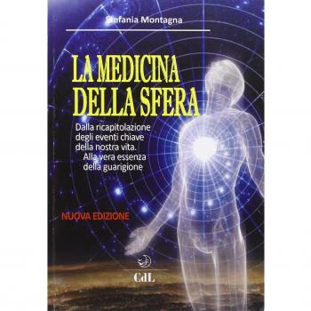 La medicina della sfera. Dalla ricapitolazione degli eventi chiave della nostra vita, alla vera essenza della guarigione