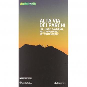 Alta via dei parchi. Un lungo cammino nell'Appennino settentrionale