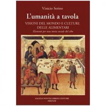 L'umanità a tavola. Visioni del mondo e culture alimentari. Elementi per una storia sociale del cibo