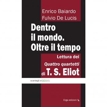 Dentro il mondo. Oltre il tempo. Lettura dei quattro quartetti di T. S. Eliot
