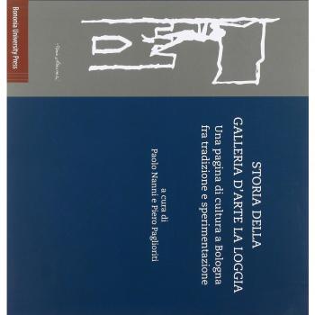 Storia della Galleria d’arte La Loggia. Una pagina di cultura a Bologna fra tradizione e sperimentazione