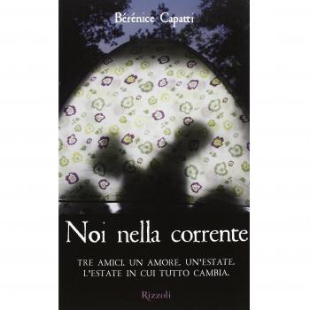 Noi nella corrente. Tre amici. Un amore. Un'estate. L'estate in cui tutto cambia