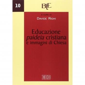 Educazione, paideia cristiana e immagini di Chiesa. Atti del convegno della Facoltà Teologica dell'Emilia Romagna (Bologna, 29-30 novembre 2011)