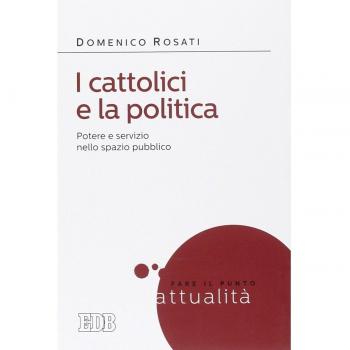 I cattolici e la politica. Potere e servizio nello spazio pubblico