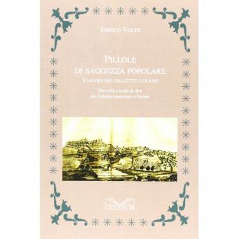 Pillole di saggezza popolare. Viaggio nel dialetto lucano. Proverbi e modi di dire del folklore marsicano e lucano