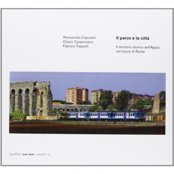 Il parco e la città. Il territorio storico dell'Appia nel futuro di Roma. Ediz. italiana e inglese
