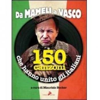 Da Mameli a Vasco. 150 canzoni che hanno unito gli italiani