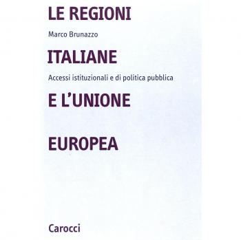 Le regioni italiane e l'Unione Europea. Accessi istituzionali e di politica pubblica