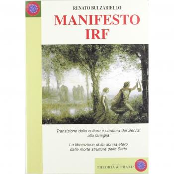 Manifesto IRF. Transizione dalla cultura e struttura dei Servizi alla famiglia. La liberazione della donna etero dalle morte strutture dello Stato