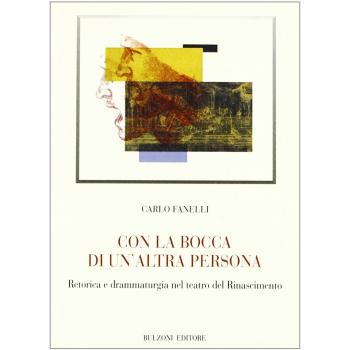 Con la bocca di un'altra persona. Retorica e drammaturgia nel teatro del Rinascimento