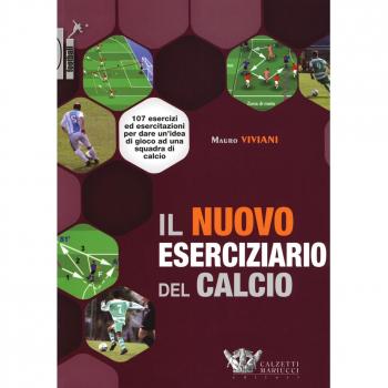 Il nuovo eserciziario del calcio. 107 esercizi ed esercitazioni per dare un'idea di gioco ad una squadra di calcio