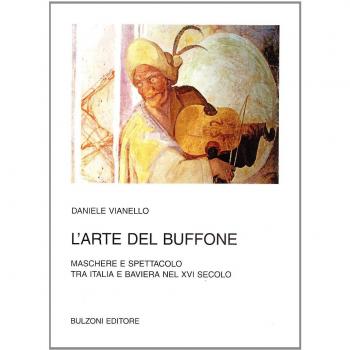L'arte del buffone. Maschere e spettacolo tra Italia e Baviera nel XVI secolo