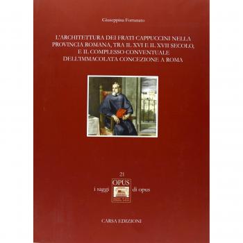 L'architettura dei frati cappuccini nella provincia romana, tra il XVI e il XVII secolo, e il complesso conventuale dell'Immacolata Concezione a Roma