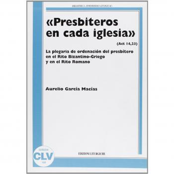 «Presbiteros en cada iglesia» (Act 14,23). La plegaria de ordenación del presbítero en el rito bizantino-griego y en el rito romano