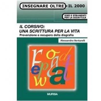 Il corsivo: una scrittura per la vita: Prevenzione e recupero della disgrafia