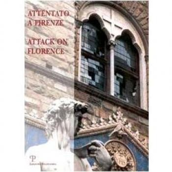 Attentato a Firenze. La strage degli Uffizi: i mandanti, le condanne, la rinascita-Attack on Florence. The Massacre of the Uffizi: the Mandators, the