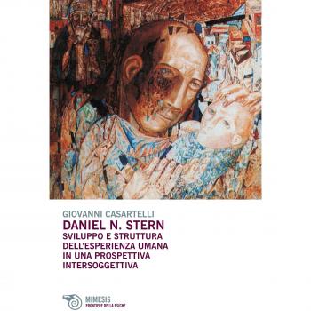 Daniel N. Stern. Sviluppo e struttura dell'esperienza umana in una prospettiva intersoggettiva