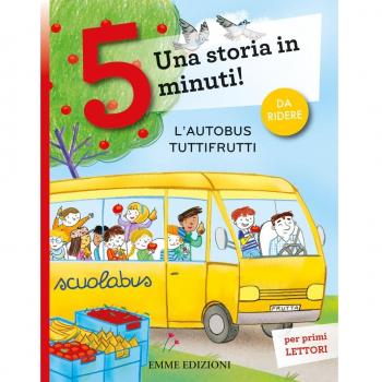 L'autobus tuttifrutti. Una storia in 5 minuti! Ediz. a colori