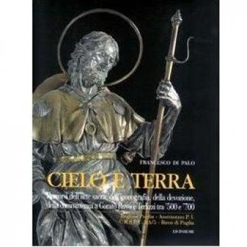 Cielo e terra. Percorsi dell'arte sacra, dell'iconografia, della devozione, della committenza a Corato, Ruvo e Terlizzi tra '500 e '700