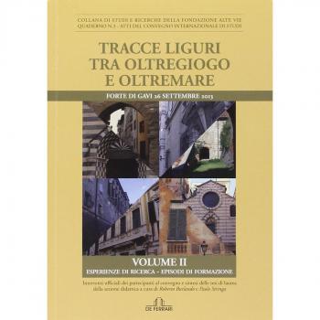 Tracce liguri tra oltregioco e oltremare. Atti del Convegno internazionale di studi (Vol. 2)
